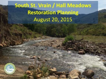 South St. Vrain / Hall Meadows Restoration Planning  August 20, 2015  Agenda  Introductions