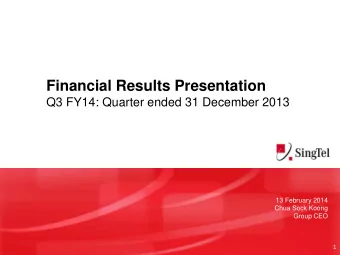 Financial Results Presentation  Q3 FY14: Quarter ended 31 December 2013  13 February 2014  Chua