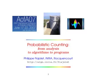 Probabilistic Counting:  from analysis  to algorithms to programs  Philippe Flajolet, INRIA,