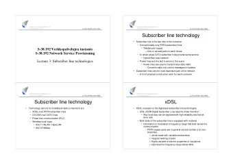 Subscriber line technology    Subscriber line is the last mile to the customer  Conventionally
