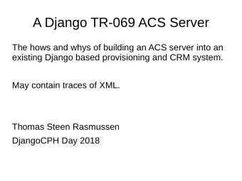A Django TR-069 ACS Server  The hows and whys of building an ACS server into an  existing Django