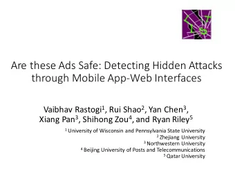 Are these Ads Safe: Detecting Hidden Attacks  through Mobile App-Web Interfaces Vaibhav Rastogi 1 ,