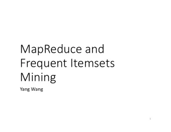 MapReduce and  Frequent Itemsets  Mining  Yang Wang  1  MapReduce (Hadoop)  Programming model