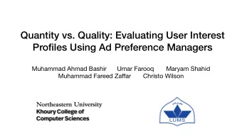 Quantity vs. Quality: Evaluating User Interest  Profiles Using Ad Preference Managers Muhammad