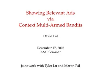 Showing Relevant Ads  via  Context Multi-Armed Bandits  D  avid P  al  December 17, 2008