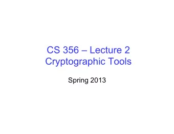 CS 356  Lecture 2  Cryptographic Tools  Spring 2013  Chapter 2  Cryptographic Tools