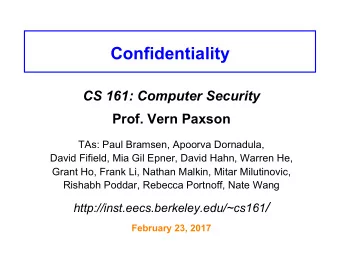 Confidentiality CS 161: Computer Security Prof. Vern Paxson  TAs: Paul Bramsen, Apoorva Dornadula,