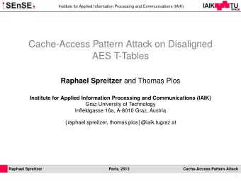 Cache-Access Pattern Attack on Disaligned  AES T-Tables Raphael Spreitzer and Thomas Plos
