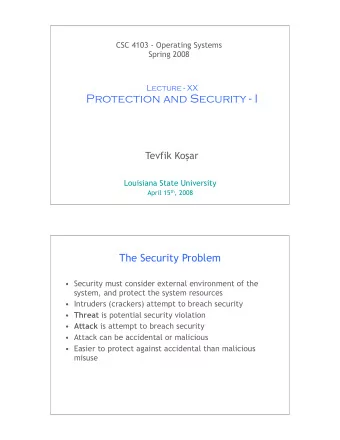 Protection and Security - I Tevfik Ko  ar  Louisiana State University April 15 th , 2008  1  The