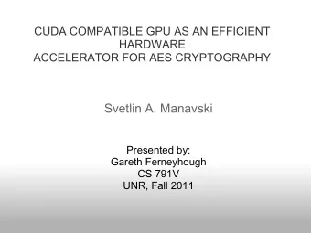 Svetlin A. Manavski  Presented by:  Gareth Ferneyhough  CS 791V  UNR, Fall 2011  Outline