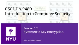 Introduction to Computer Security  Session 1.2  Symmetric Key Encryption  Prof. Nadim Kobeissi