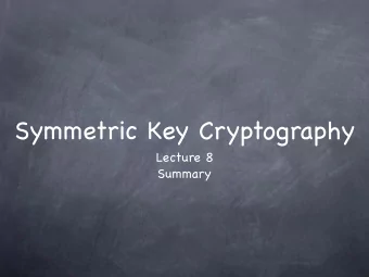Symmetric Key Cryptography Lecture 8  Summary  RECALL  Symmetric-Key Encryption  SIM-CCA Security