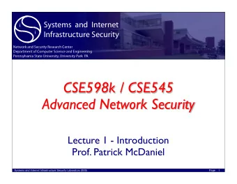CSE598k / CSE545  Advanced Network Security  Lecture 1 - Introduction  Prof. Patrick McDaniel