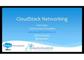CloudStack Networking Paul Angus Cloud Architect ShapeBlue  paul.angus@shapeblue.com  @CloudyAngus