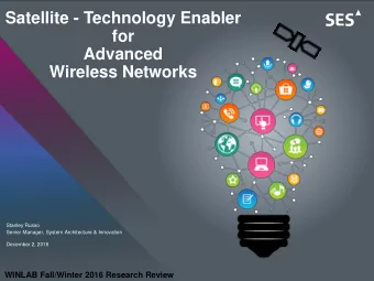 Satellite - Technology Enabler  for  Advanced  Wireless Networks  Stanley Russo  Senior Manager,