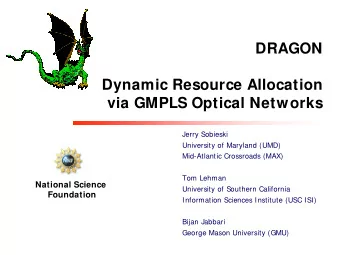 DRAGON  Dynamic Resource Allocation  via GMPLS Optical Networks  Jerry Sobieski  University of