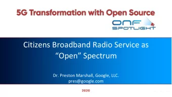 Citizens Broadband Radio Service as  Open Spectrum  Dr. Preston Marshall, Google, LLC.