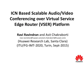 ICN Based Scalable Audio/Video  Conferencing over Virtual Service  Edge Router (VSER) Platform Ravi