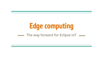 Edge computing  The way forward for Eclipse IoT  Agenda  Introduction to Edge computing    Open