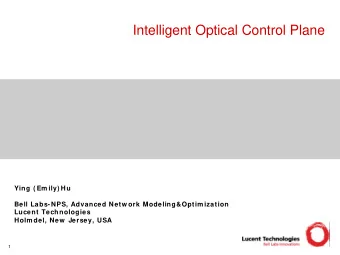 Intelligent Optical Control Plane  Ying ( Em ily) Hu  Bell Labs-NPS, Advanced Netw ork