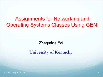 Assignments for Networking and  Operating Systems Classes Using GENI  Zongming Fei  University of