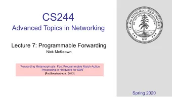 CS244  Advanced Topics in Networking  Lecture 7: Programmable Forwarding  Nick McKeown Processing