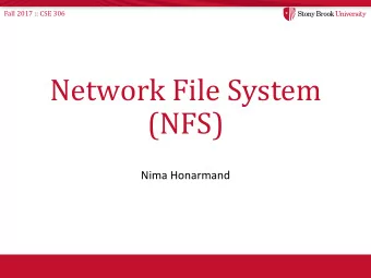 Network File System  (NFS)  Nima Honarmand  Fall 2017 :: CSE 306  A Typical Storage Stack (Linux)