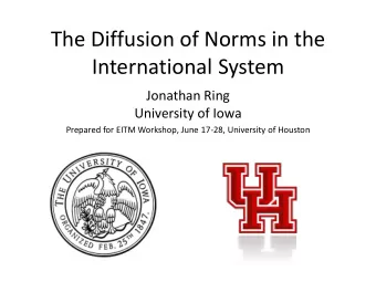 The Diffusion of Norms in the  International System  Jonathan Ring  University of Iowa  Prepared