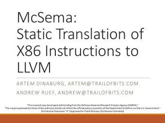 McSema:  Static Translation of  X86 Instructions to  LLVM  ARTEM DINABURG, ARTEM@TRAILOFBITS.COM