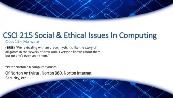 CSCI 21  215 Soc  ocial &amp; Eth  thical Iss  Issues In  In Com  omputing Class 11  Malware