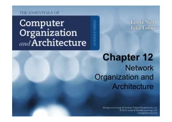Chapter 12  Network  Organization and  Architecture  Chapter 12 Objectives  Become familiar with