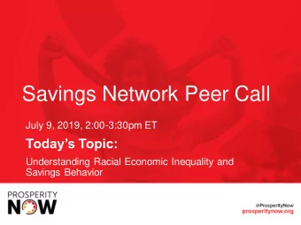 Savings Network Peer Call  July 9, 2019, 2:00-3:30pm ET  Todays Topic:  Understanding Racial