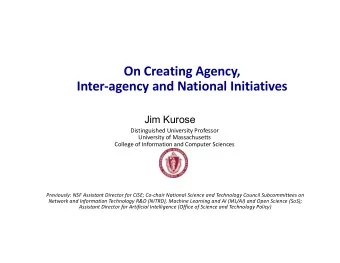 On Creating Agency,  Inter-agency and National Initiatives  Jim Kurose  Distinguished University