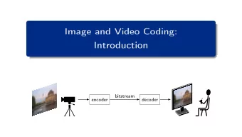 Image and Video Coding:  Introduction  bitstream  encoder  decoder  Motivation  Image and Video