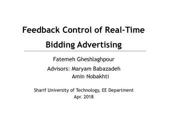 Feedback Control of Real-Time  Bidding Advertising  Fatemeh Gheshlaghpour  Advisors: Maryam