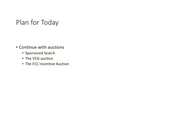 Plan for Today  Continue with auctions  Sponsored Search  The VCG auction  The FCC