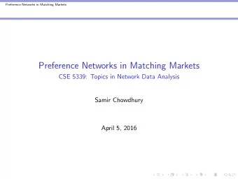 Preference Networks in Matching Markets  CSE 5339: Topics in Network Data Analysis  Samir Chowdhury