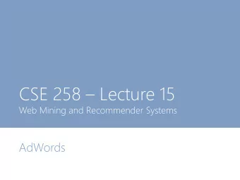 CSE 258  Lecture 15  Web Mining and Recommender Systems  AdWords  Advertising  1. We cant