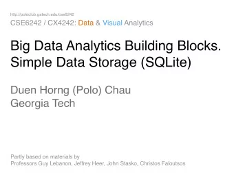 Big Data Analytics Building Blocks.   Simple Data Storage (SQLite) Duen Horng (Polo) Chau