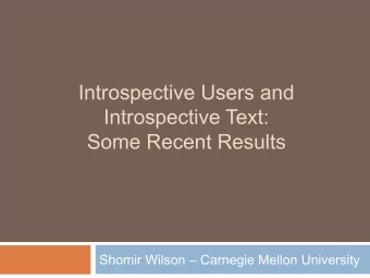 Introspective Users and  Introspective Text:  Some Recent Results  Shomir Wilson  Carnegie