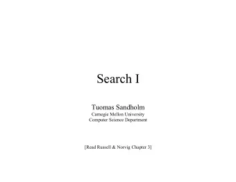 Search I  Tuomas Sandholm  Carnegie Mellon University  Computer Science Department  [Read Russell