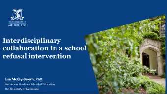 Interdisciplinary  collaboration in a school  refusal intervention  Lisa McKay-Brown, PhD.