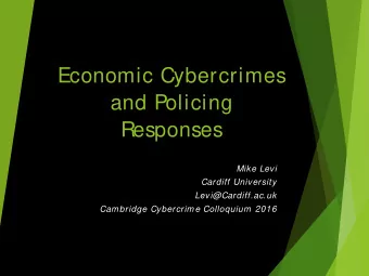 Economic Cybercrimes  and Policing  Responses  Mike Levi  Cardiff University  Levi@Cardiff.ac.uk