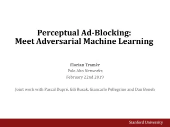 Perceptual Ad-Blocking:  Meet Adversarial Machine Learning  Florian Tramr  Palo Alto Networks