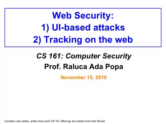 Web Security:  1) UI-based attacks  2) Tracking on the web  CS 161: Computer Security  Prof. Raluca