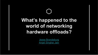 Whats happened to the  world of networking  hardware offloads?  Jesse Brandeburg  Anjali Singhai