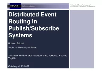 Distributed Event  Routing in  Routing in  Publish/Subscribe  Systems  Roberto Baldoni  Sapienza