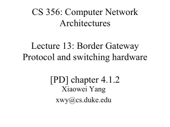 CS 356: Computer Network  Architectures  Lecture 13: Border Gateway  Protocol and switching
