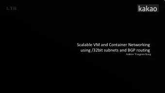 Scalable VM and Container Networking  using /32bit subnets and BGP routing  Andrew Yongjoon Kong 2