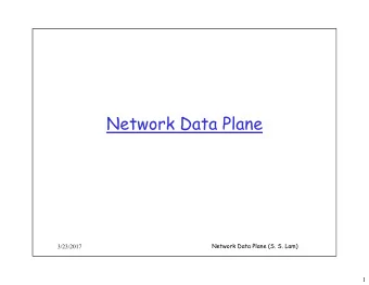Network Data Plane  Network Data Plane  Network Data Plane (S. S. Lam)  3/23/2017  1  Network layer